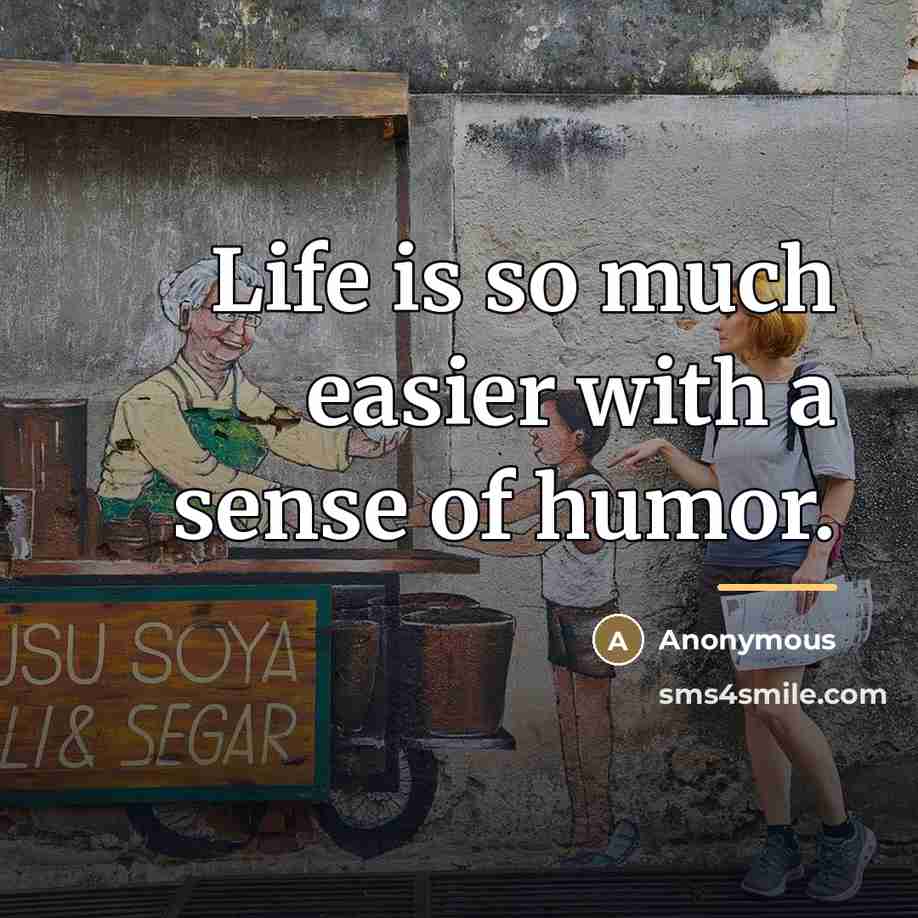 “Life is so much easier with a sense of humor.…” quote by Anonymous