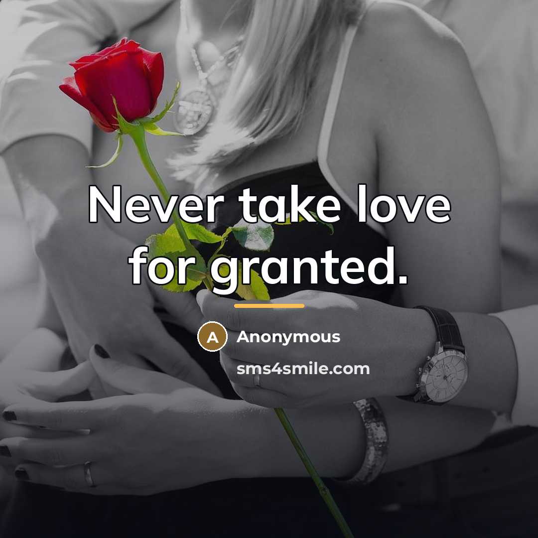 “Never take love for granted.…” quote by Anonymous