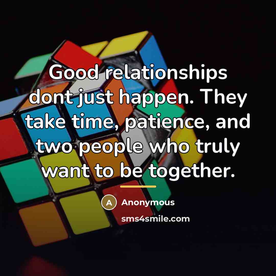 “Good relationships dont just happen. They take time, patience, and…” quote by Anonymous