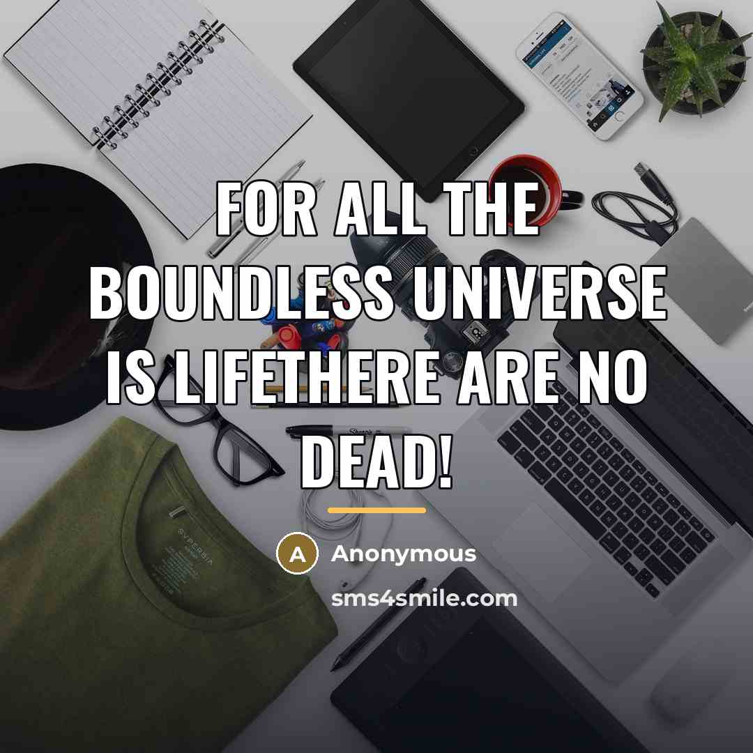 “For all the boundless universe Is Lifethere are no dead!…” quote by Anonymous