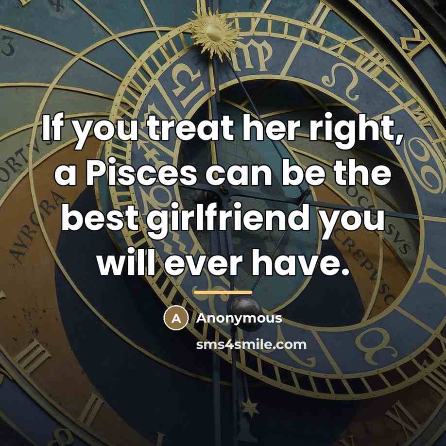 “If you treat her right, a Pisces can be the…” quote by Anonymous