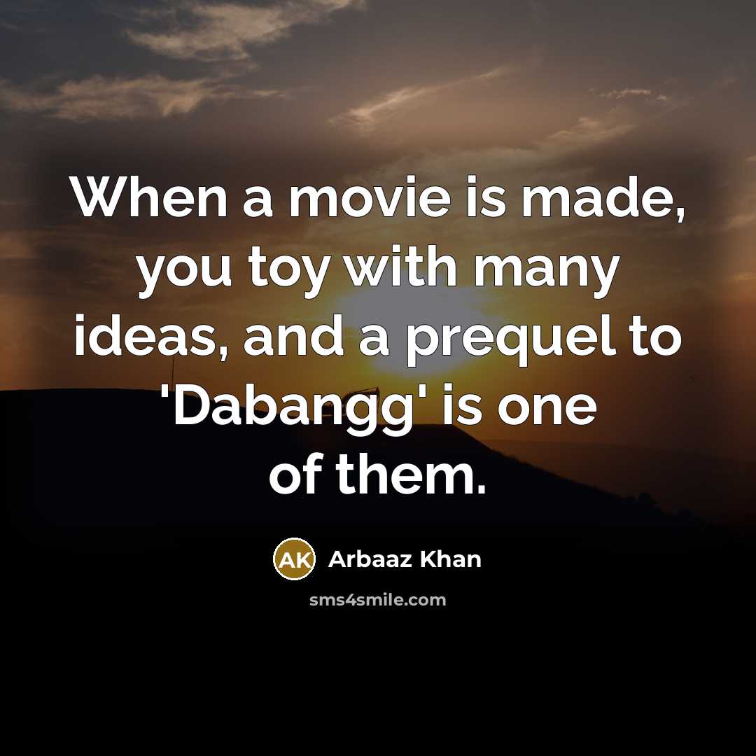 “When a movie is made, you toy with many ideas,…” quote by Arbaaz Khan