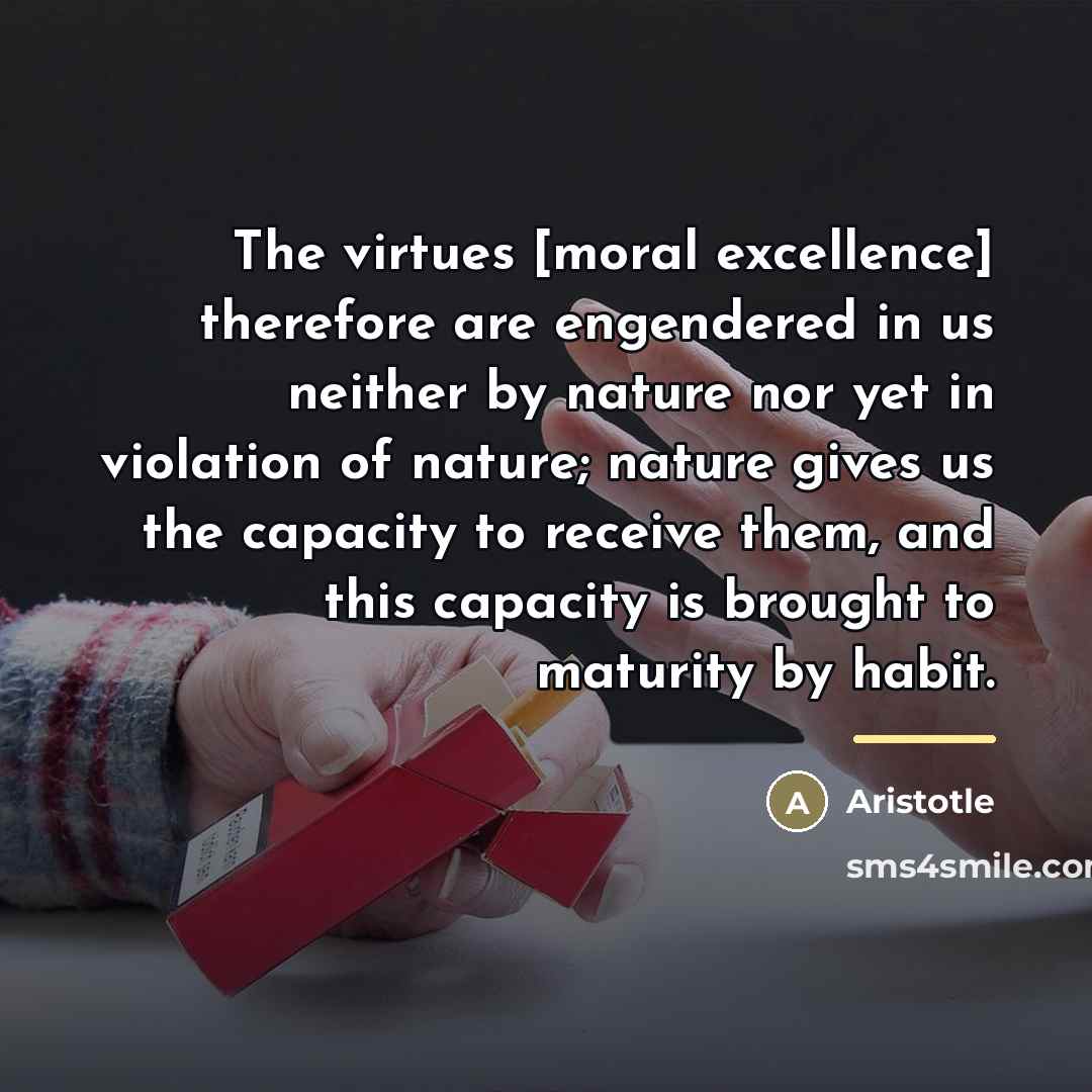 “The virtues [moral excellence] therefore are engendered in us neither…” quote by Aristotle