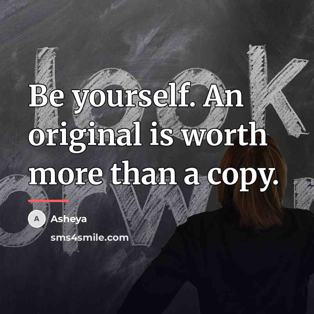 “Be yourself. An original is worth more than a copy.…” quote by Asheya