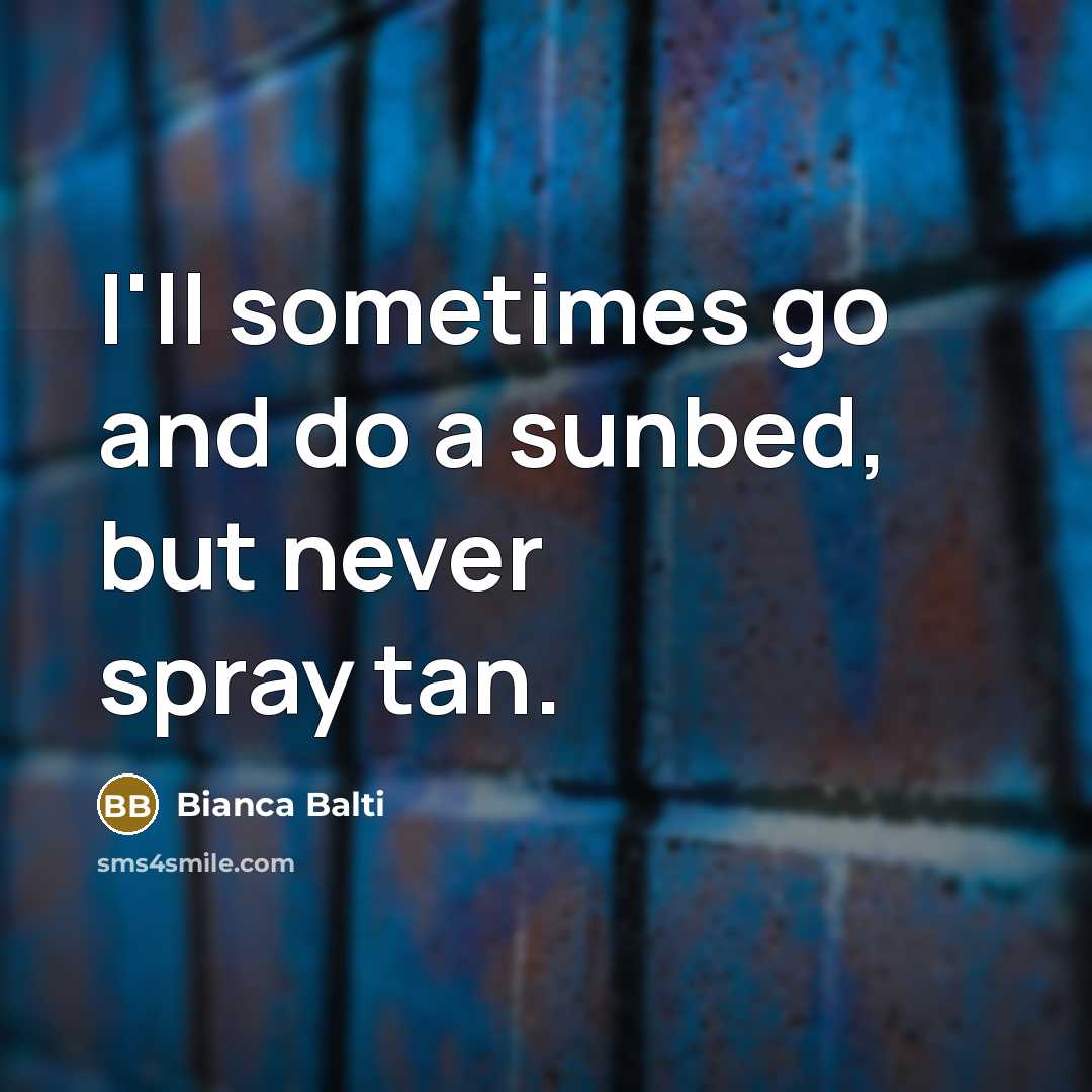 “I'll sometimes go and do a sunbed, but never spray…” quote by Bianca Balti