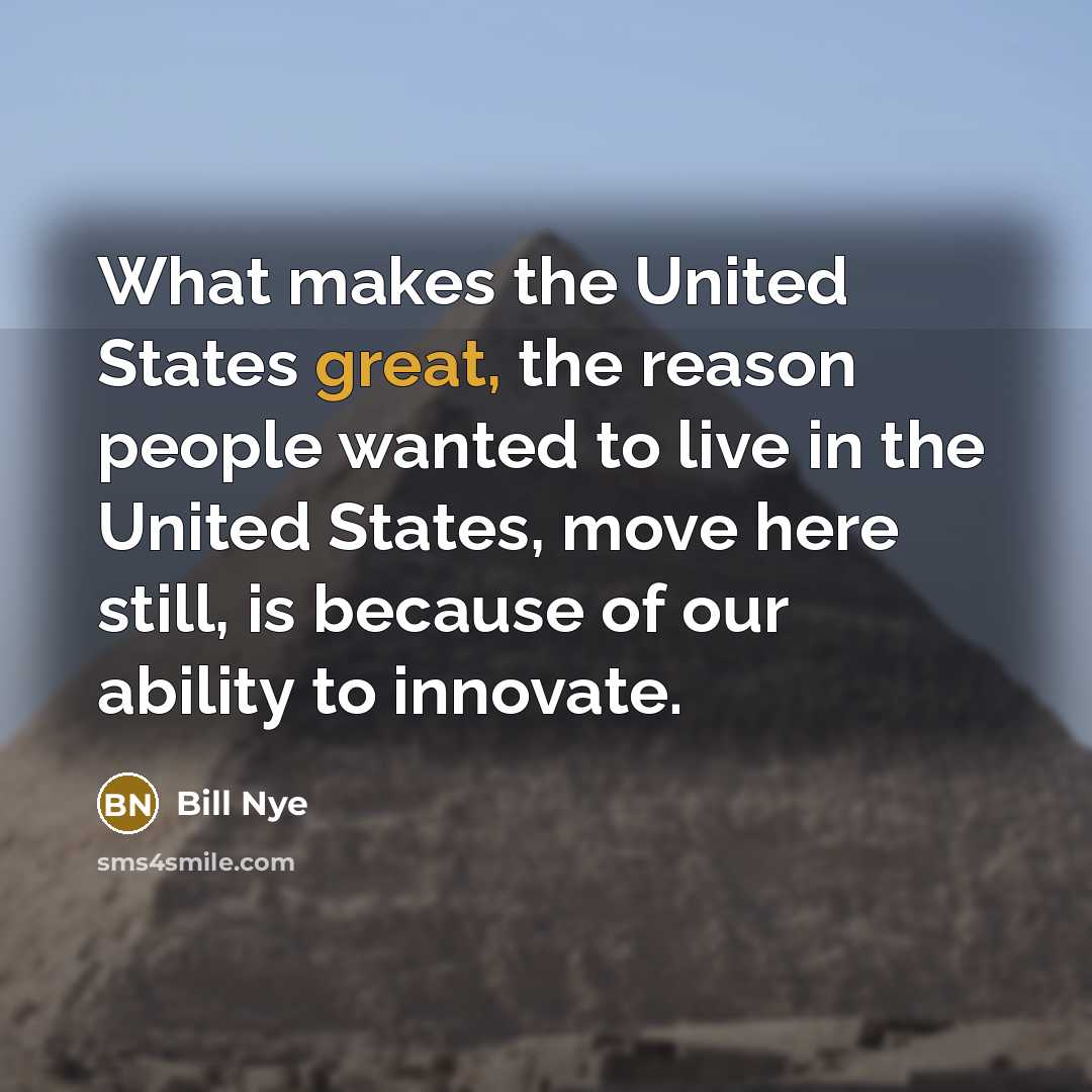 “What makes the United States great, the reason people wanted…” quote by Bill Nye