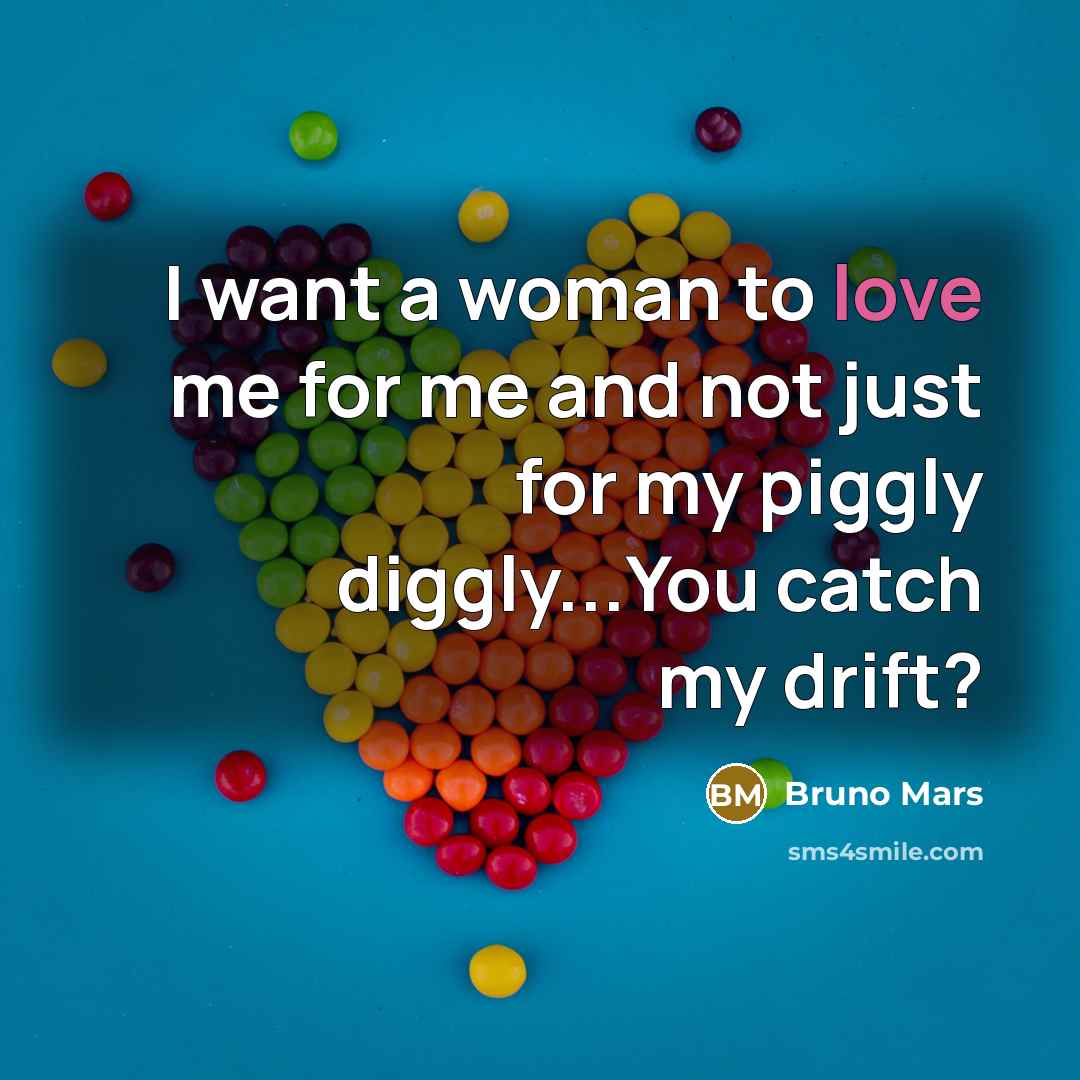 “I want a woman to love me for me and…” quote by Bruno Mars