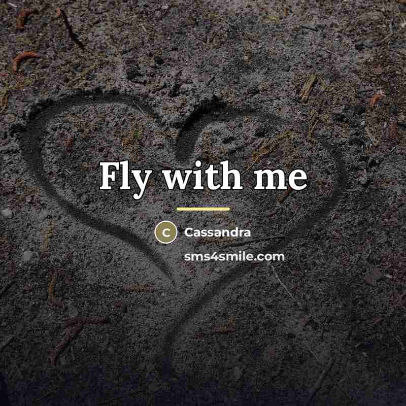 “Fly with me…” quote by Cassandra