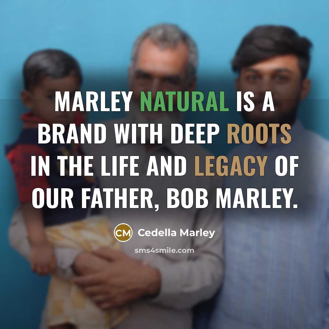 “Marley Natural is a brand with deep roots in the life and legacy of our father, Bob Marley.” quote by Cedella Marley
