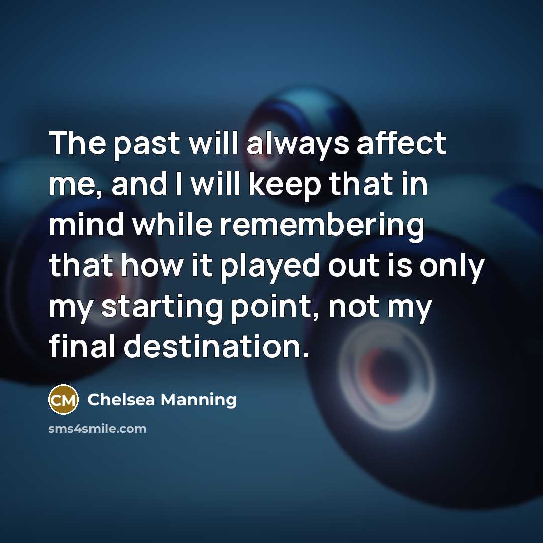 “The past will always affect me, and I will keep…” quote by Chelsea Manning