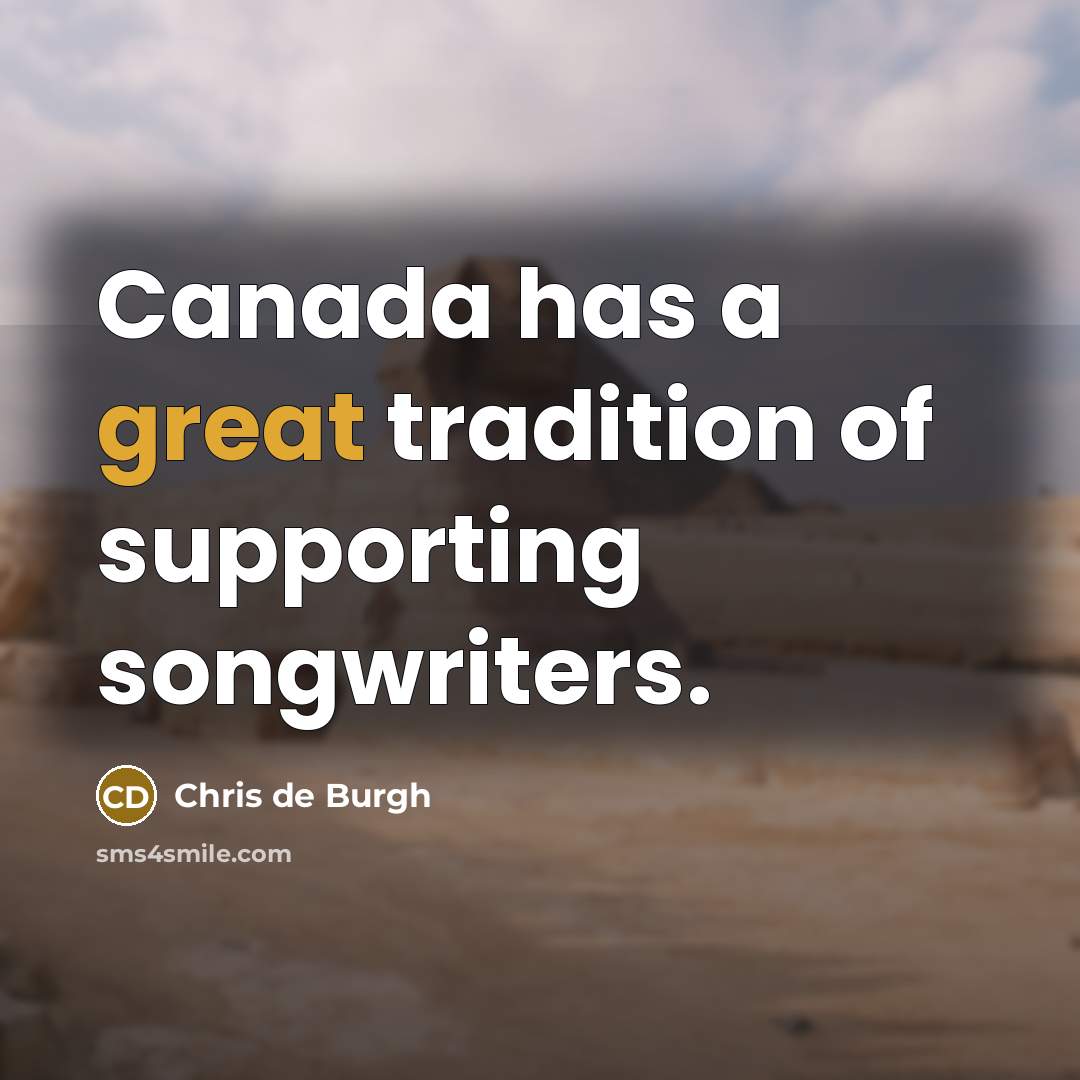 “Canada has a great tradition of supporting songwriters.…” quote by Chris de Burgh