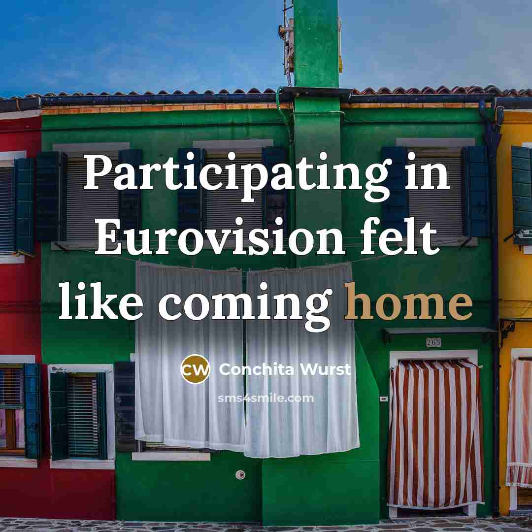 “Participating in Eurovision felt like coming home…” quote by Conchita Wurst