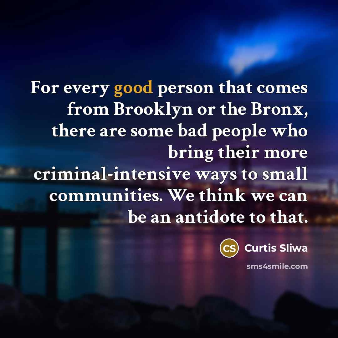 “For every good person that comes from Brooklyn or the…” quote by Curtis Sliwa