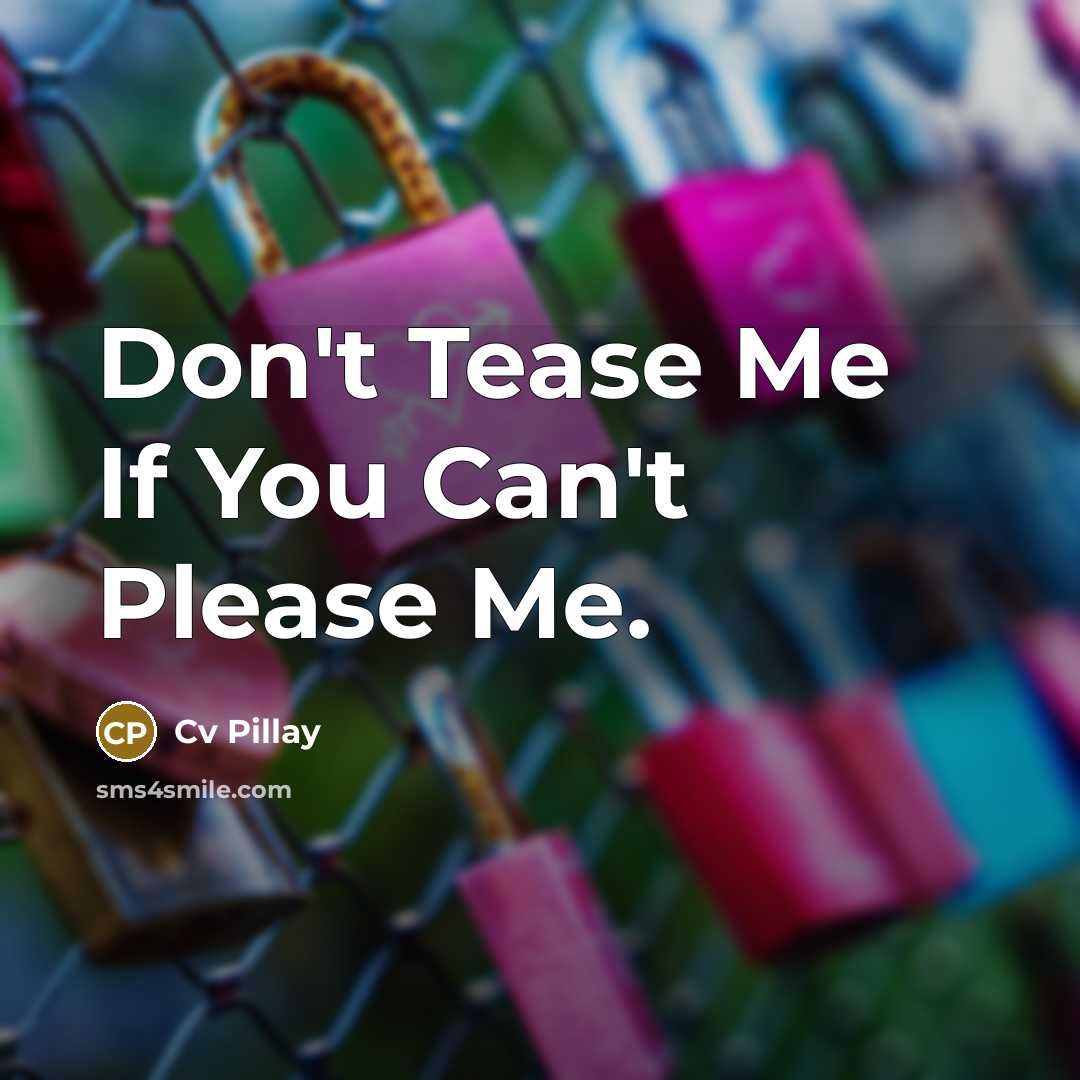“Don't Tease Me If You Can't Please Me.…” quote by Cv Pillay
