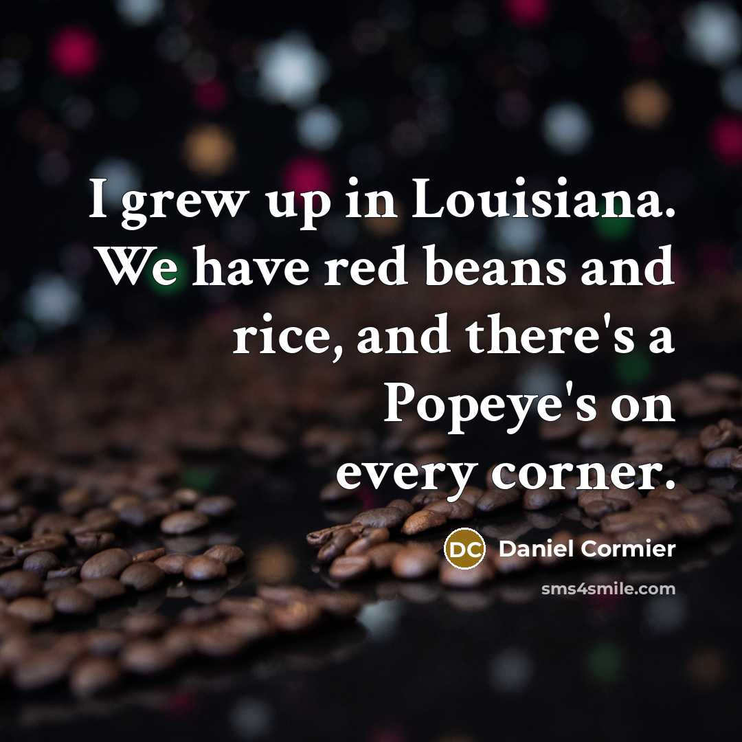“I grew up in Louisiana. We have red beans and…” quote by Daniel Cormier