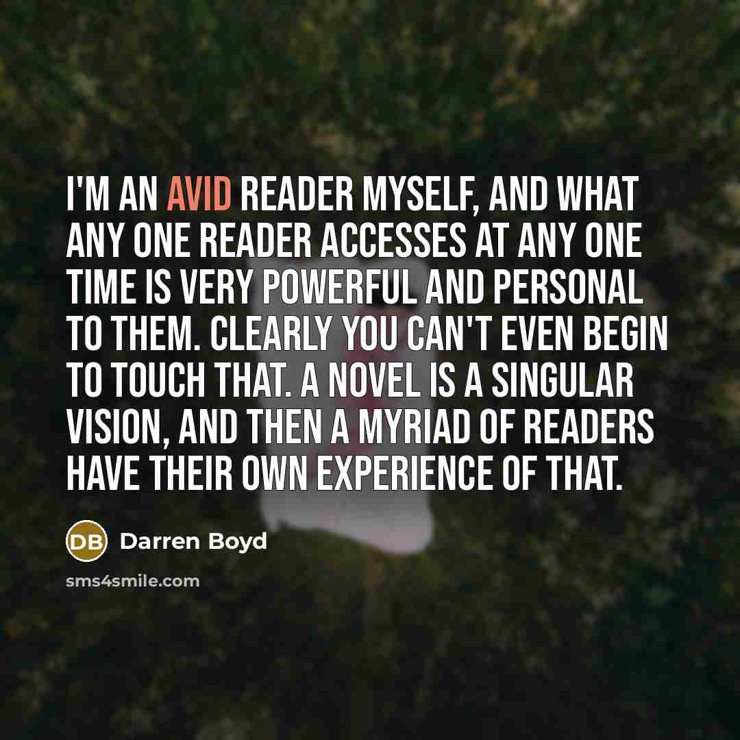 “I'm an avid reader myself, and what any one reader…” quote by Darren Boyd