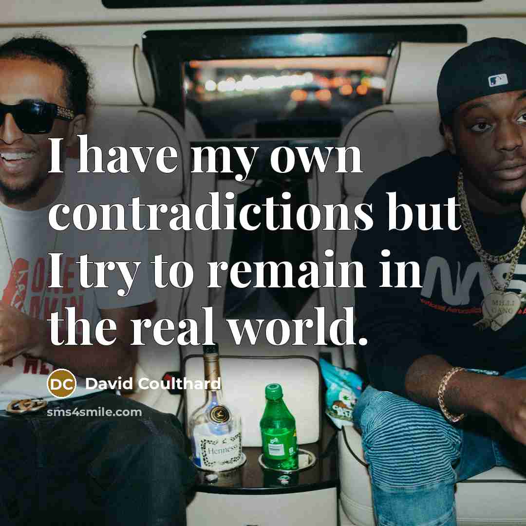 “I have my own contradictions but I try to remain…” quote by David Coulthard