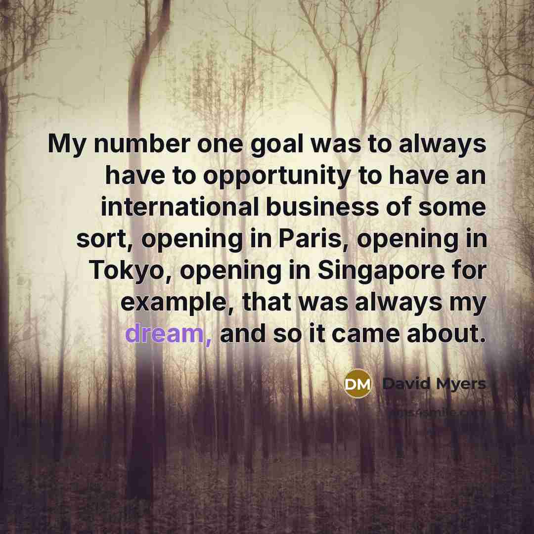 “My number one goal was to always have to opportunity…” quote by David Myers