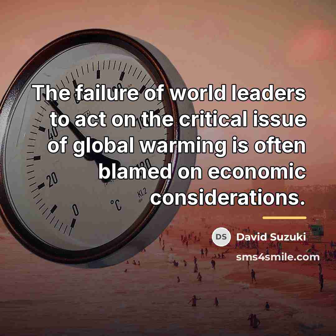 “The failure of world leaders to act on the critical…” quote by David Suzuki
