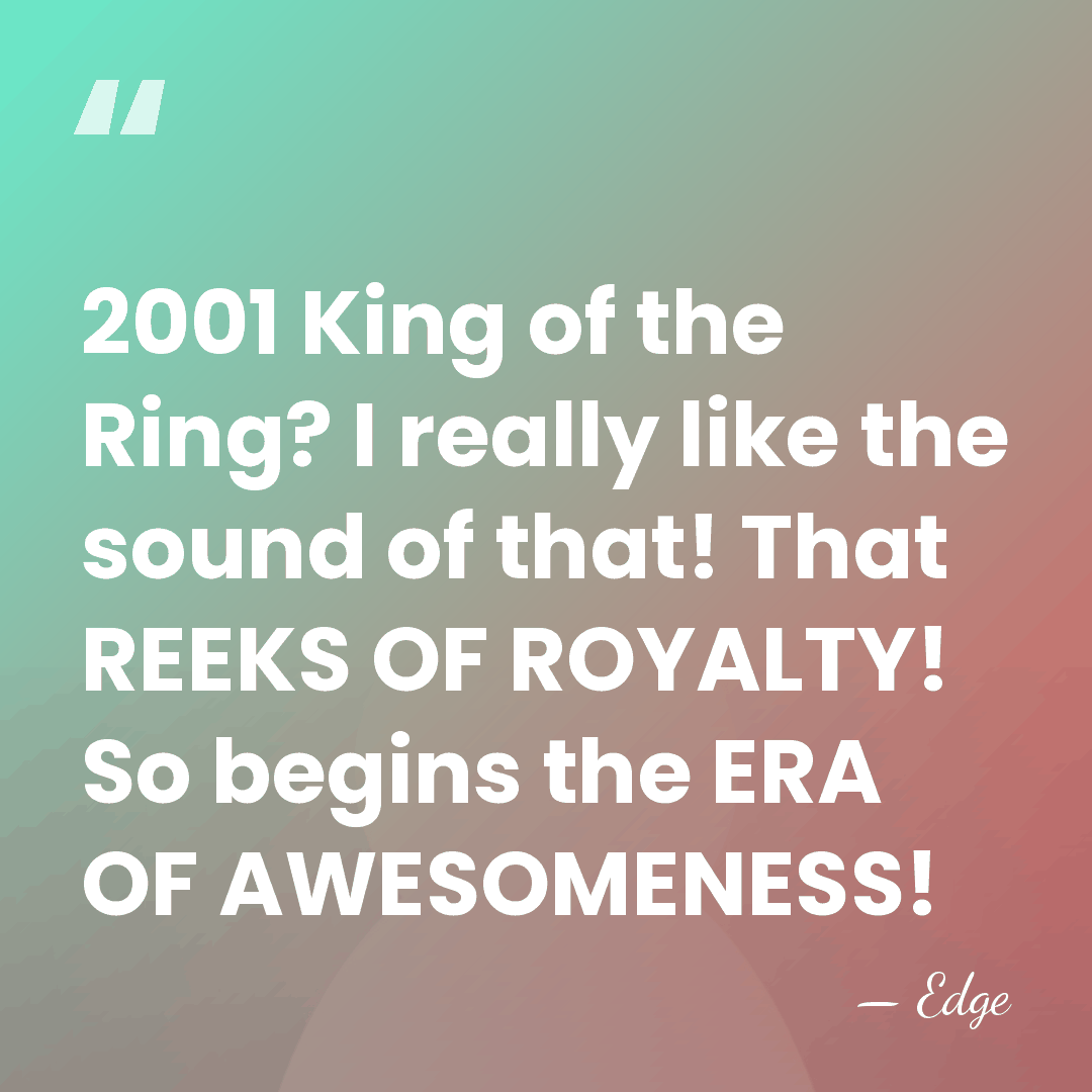 2001 King of the Ring? I really like the sound of that!&hellip; - Edge