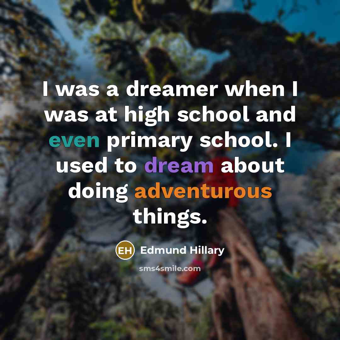 “I was a dreamer when I was at high school…” quote by Edmund Hillary