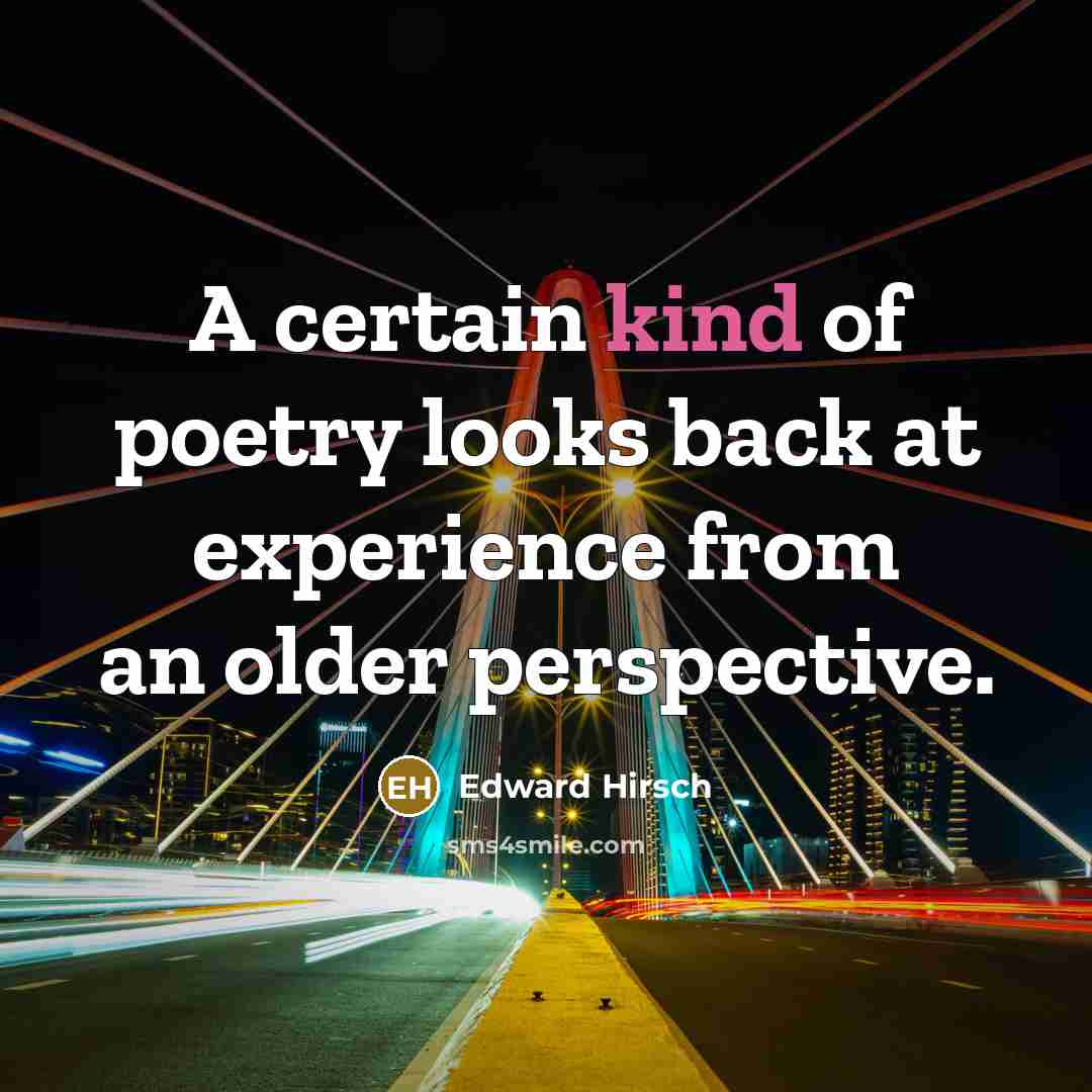 “A certain kind of poetry looks back at experience from…” quote by Edward Hirsch