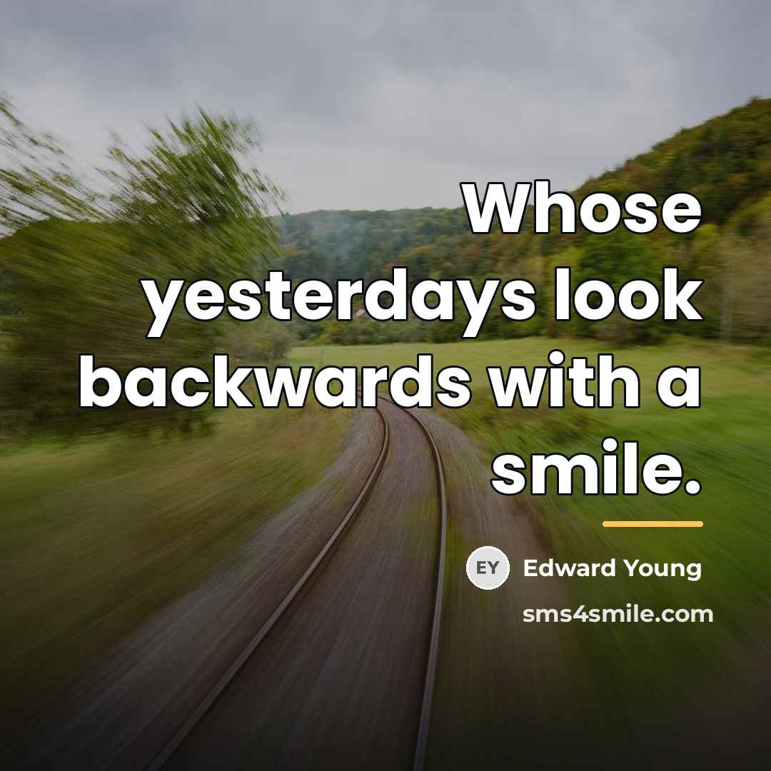 “Whose yesterdays look backwards with a smile.…” quote by Edward Young