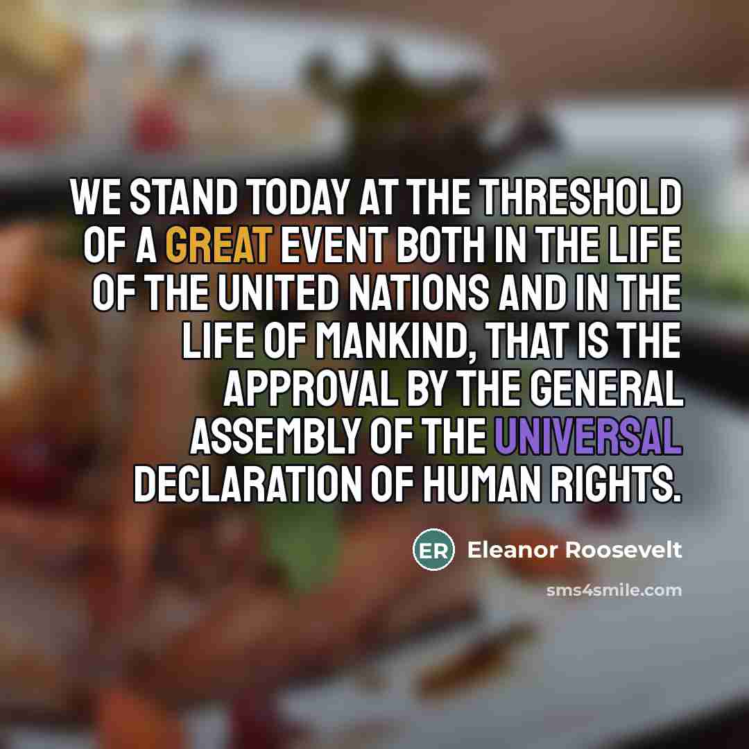 “We stand today at the threshold of a great event…” quote by Eleanor Roosevelt