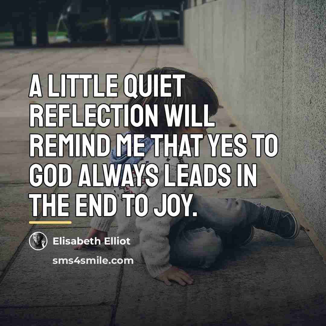 “A little quiet reflection will remind me that yes to…” quote by Elisabeth Elliot