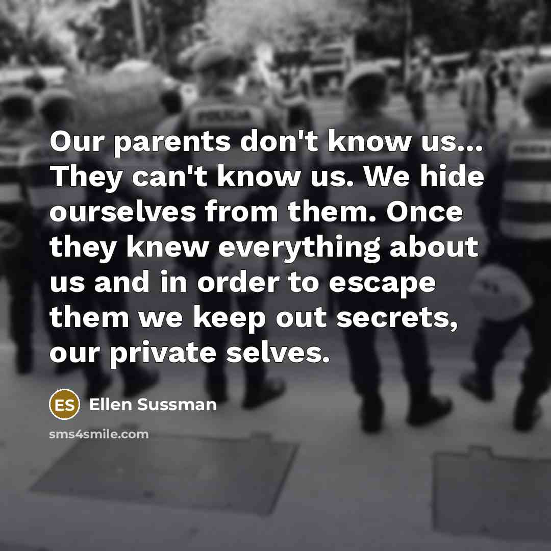 “Our parents don't know us... They can't know us. We…” quote by Ellen Sussman