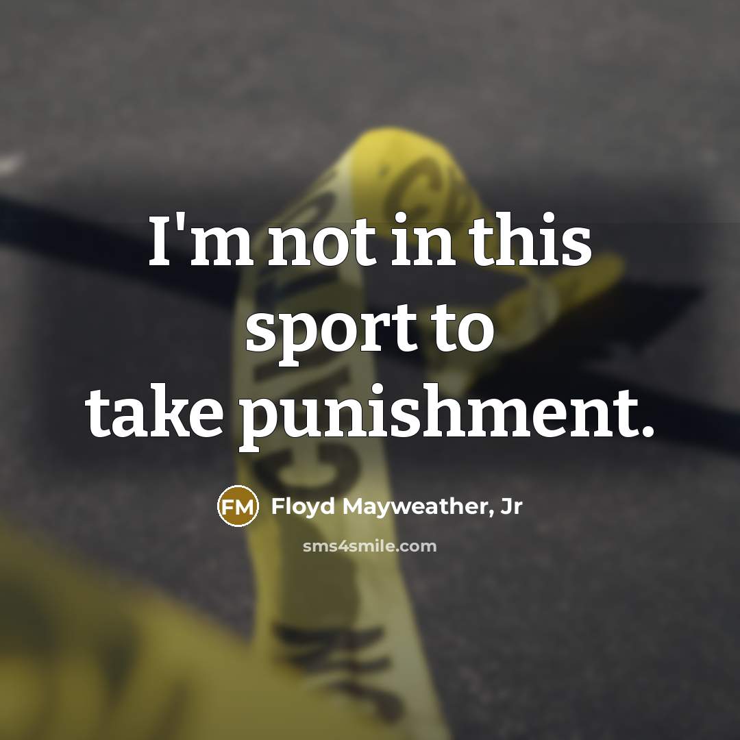 “I'm not in this sport to take punishment.…” quote by Floyd Mayweather, Jr