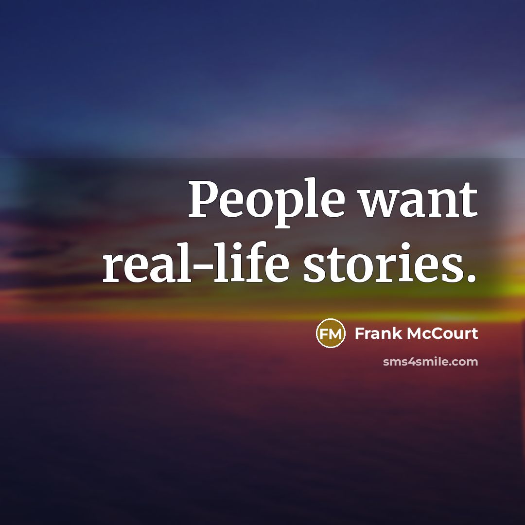 “People want real-life stories.…” quote by Frank McCourt