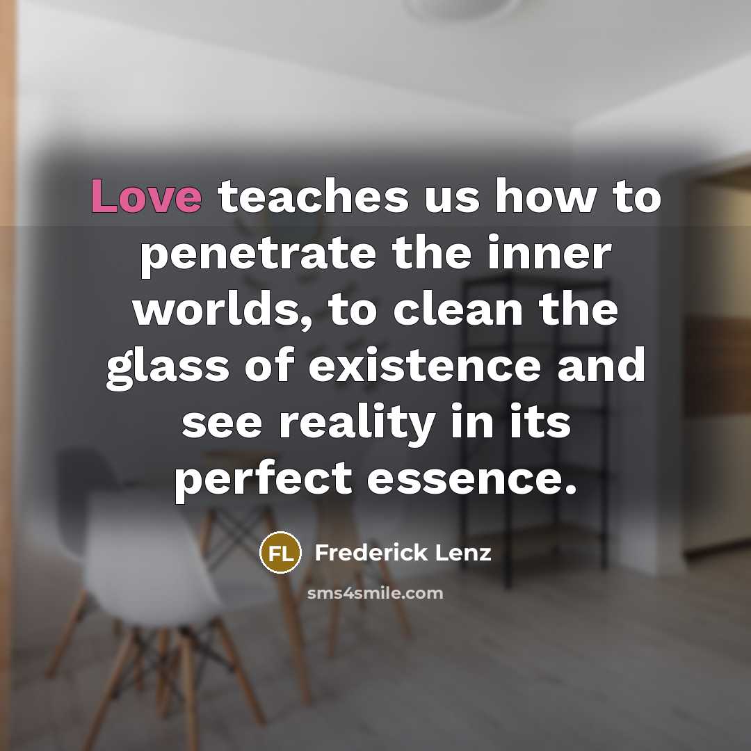 “Love teaches us how to penetrate the inner worlds, to…” quote by Frederick Lenz