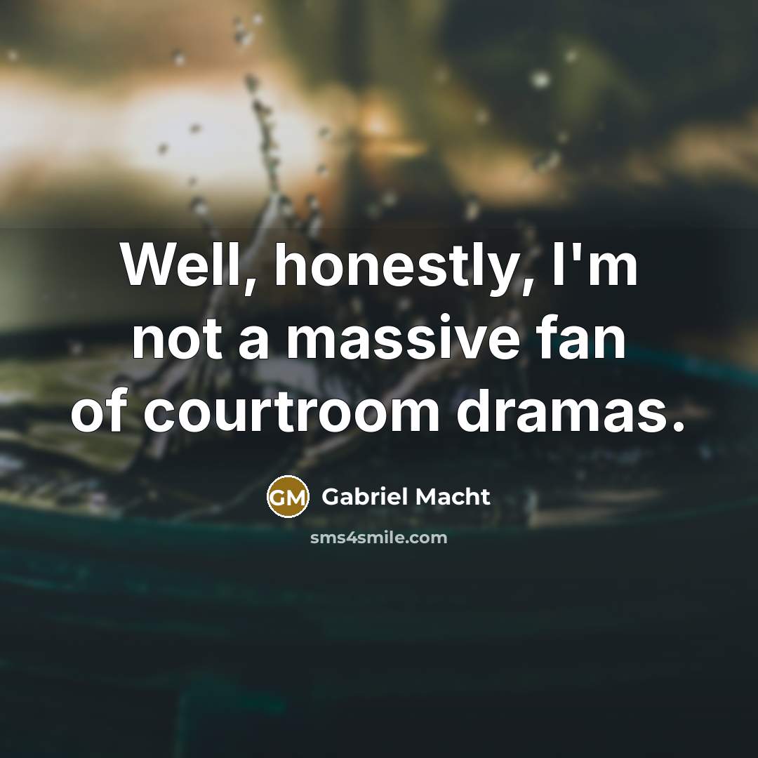 “Well, honestly, I'm not a massive fan of courtroom dramas.…” quote by Gabriel Macht