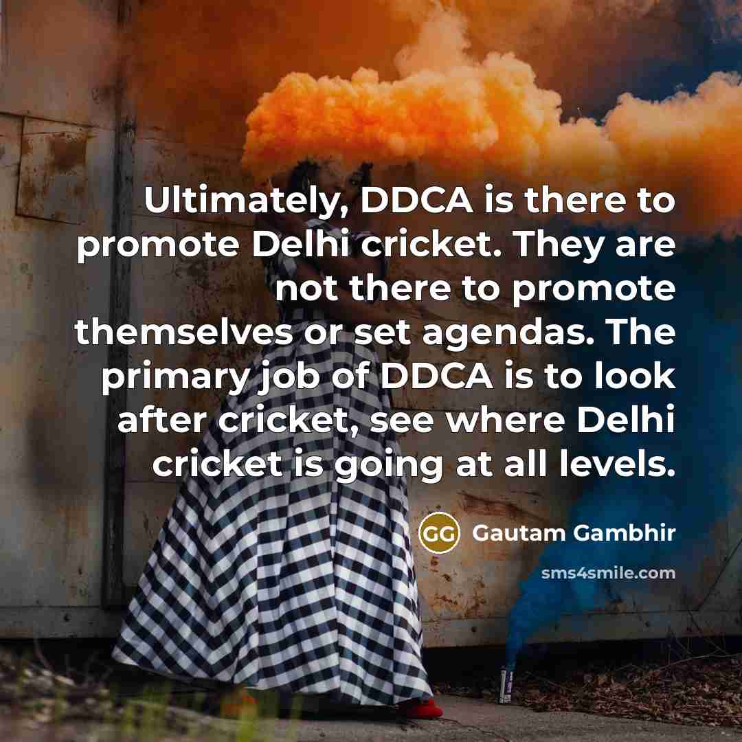 “Ultimately, DDCA is there to promote Delhi cricket. They are…” quote by Gautam Gambhir