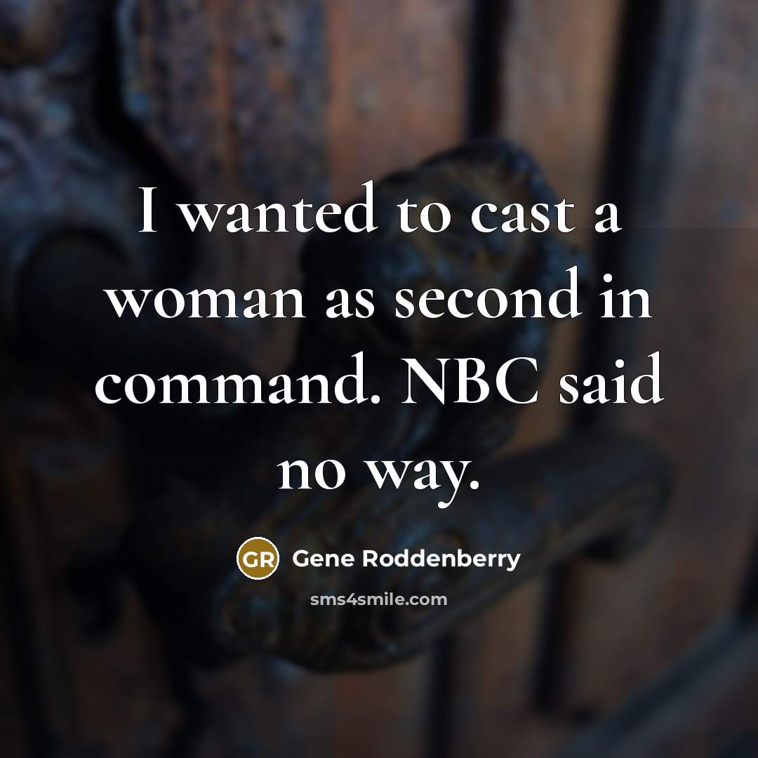 “I wanted to cast a woman as second in command.…” quote by Gene Roddenberry