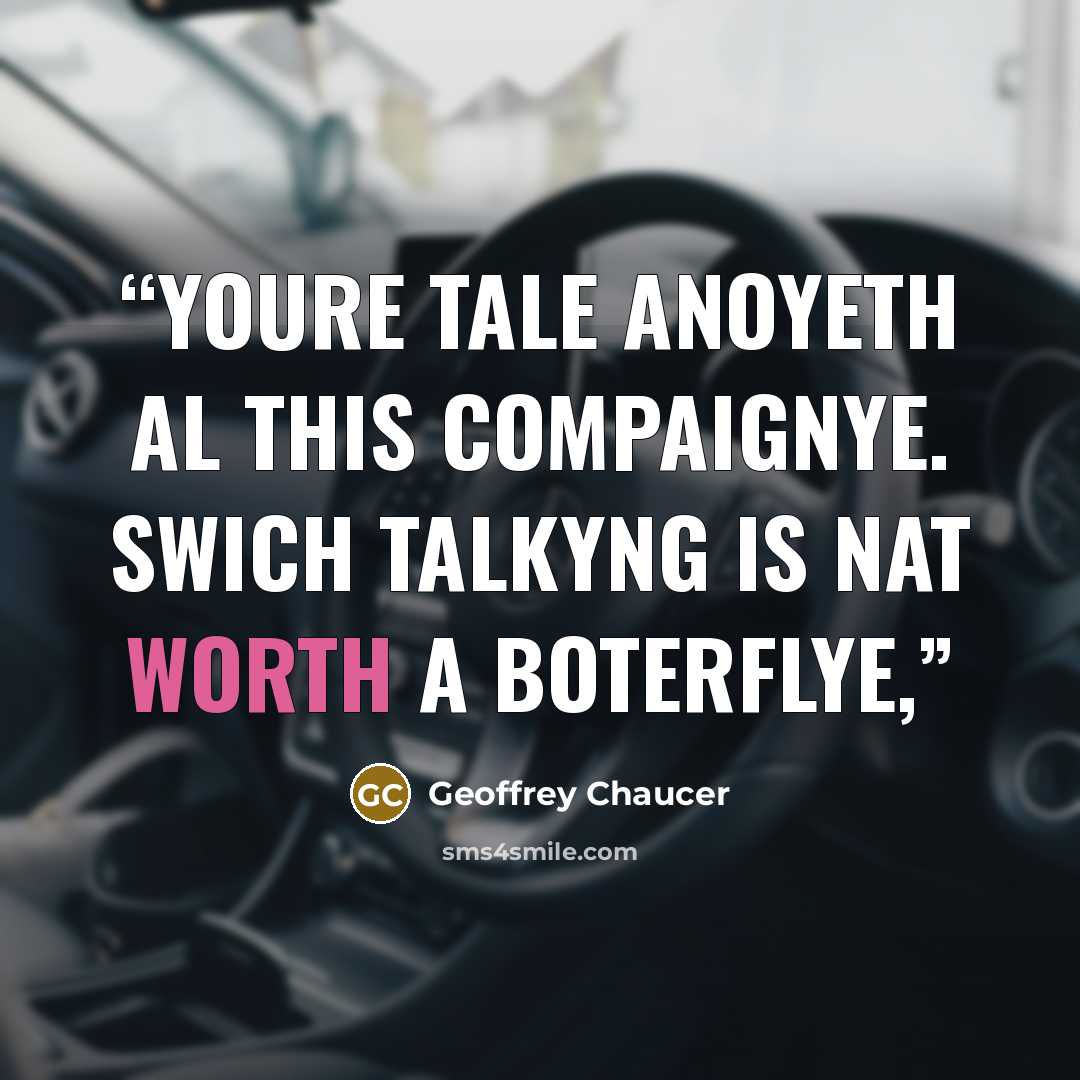 “Youre tale anoyeth al this compaignye. Swich talkyng is nat worth a boterflye,” quote by Geoffrey Chaucer