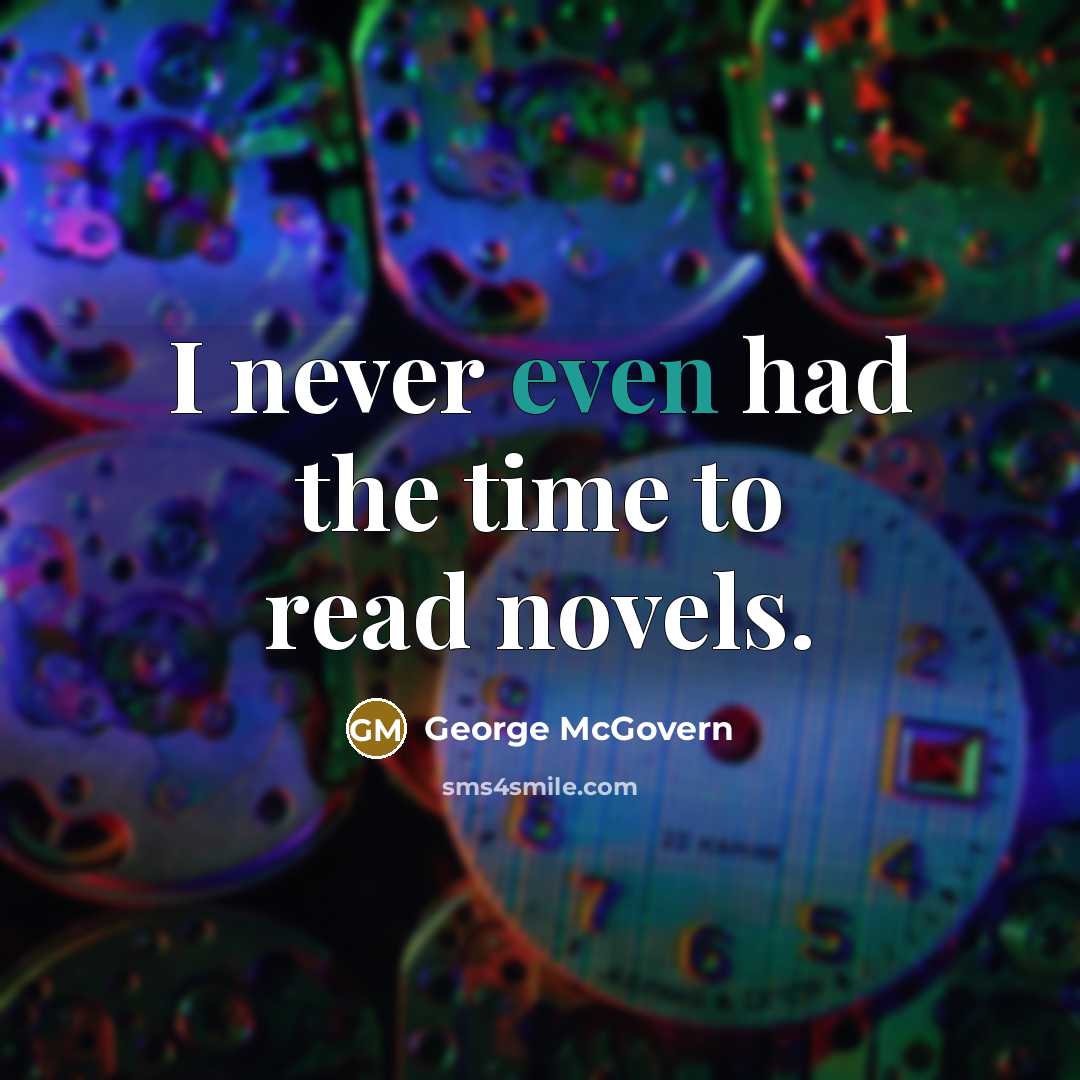 “I never even had the time to read novels.…” quote by George McGovern