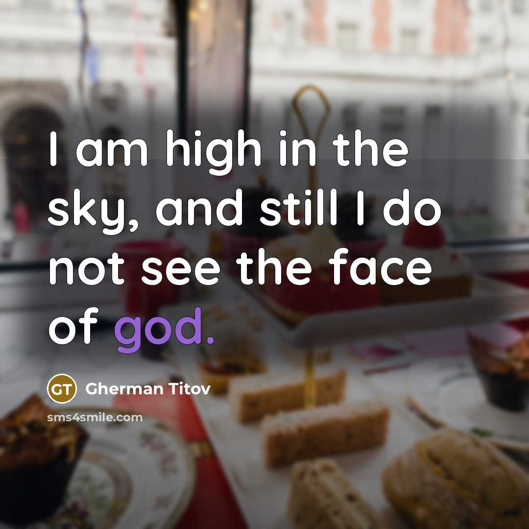 “I am high in the sky, and still I do…” quote by Gherman Titov