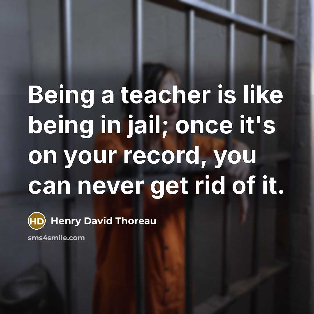 “Being a teacher is like being in jail; once it's…” quote by Henry David Thoreau