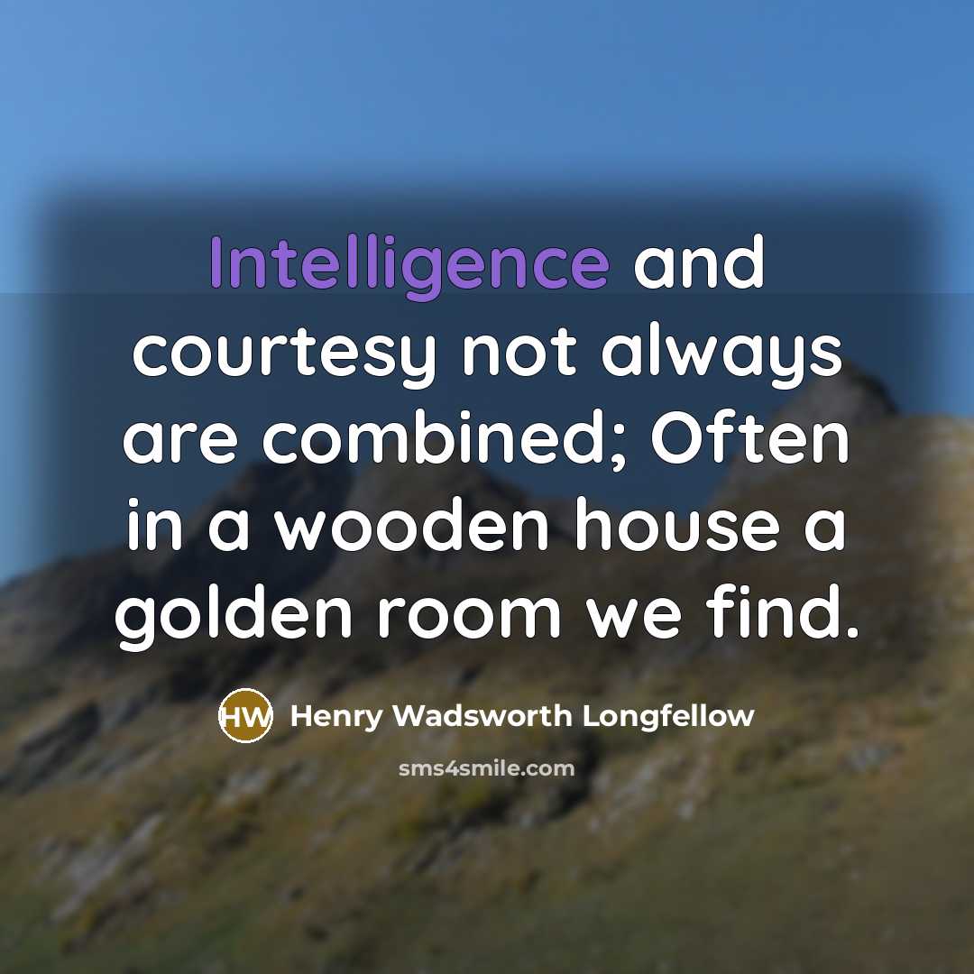 “Intelligence and courtesy not always are combined; Often in a…” quote by Henry Wadsworth Longfellow