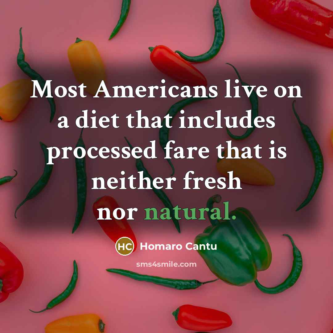 “Most Americans live on a diet that includes processed fare…” quote by Homaro Cantu