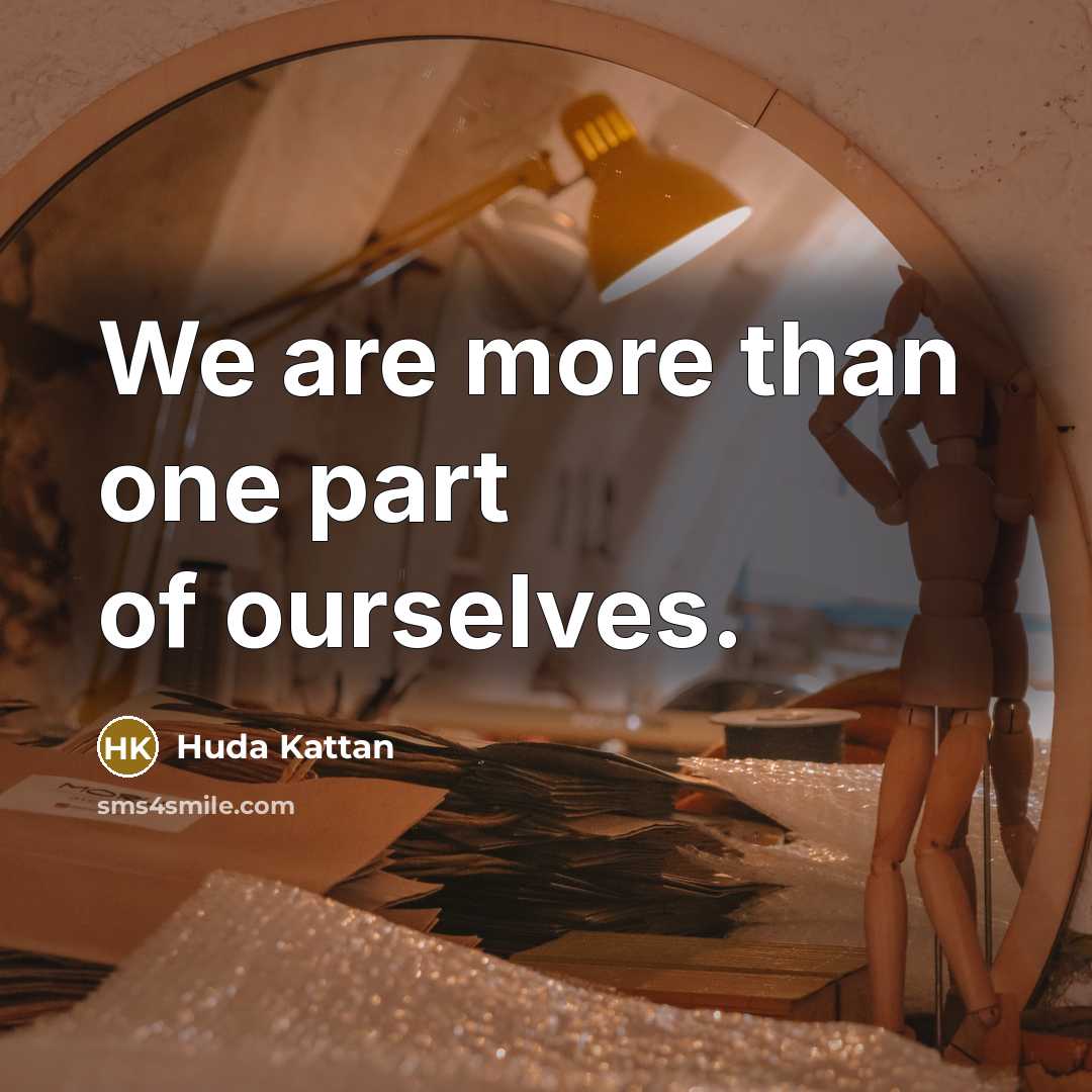 “We are more than one part of ourselves.” quote by Huda Kattan