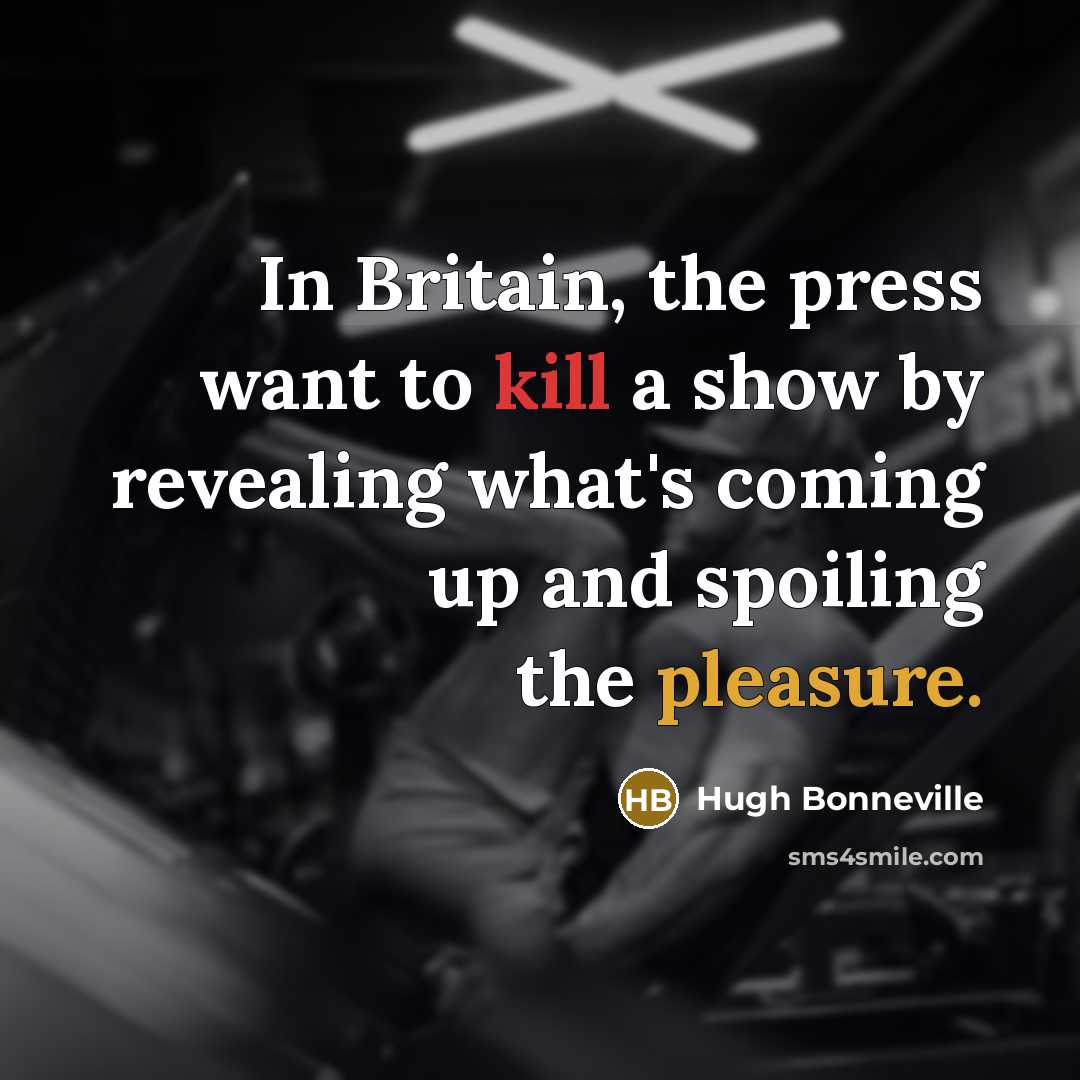 “In Britain, the press want to kill a show by…” quote by Hugh Bonneville