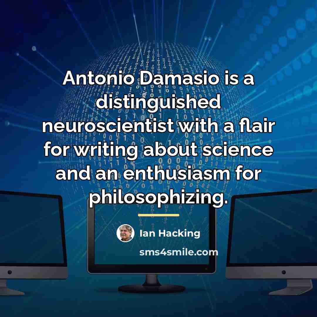 “Antonio Damasio is a distinguished neuroscientist with a flair for…” quote by Ian Hacking