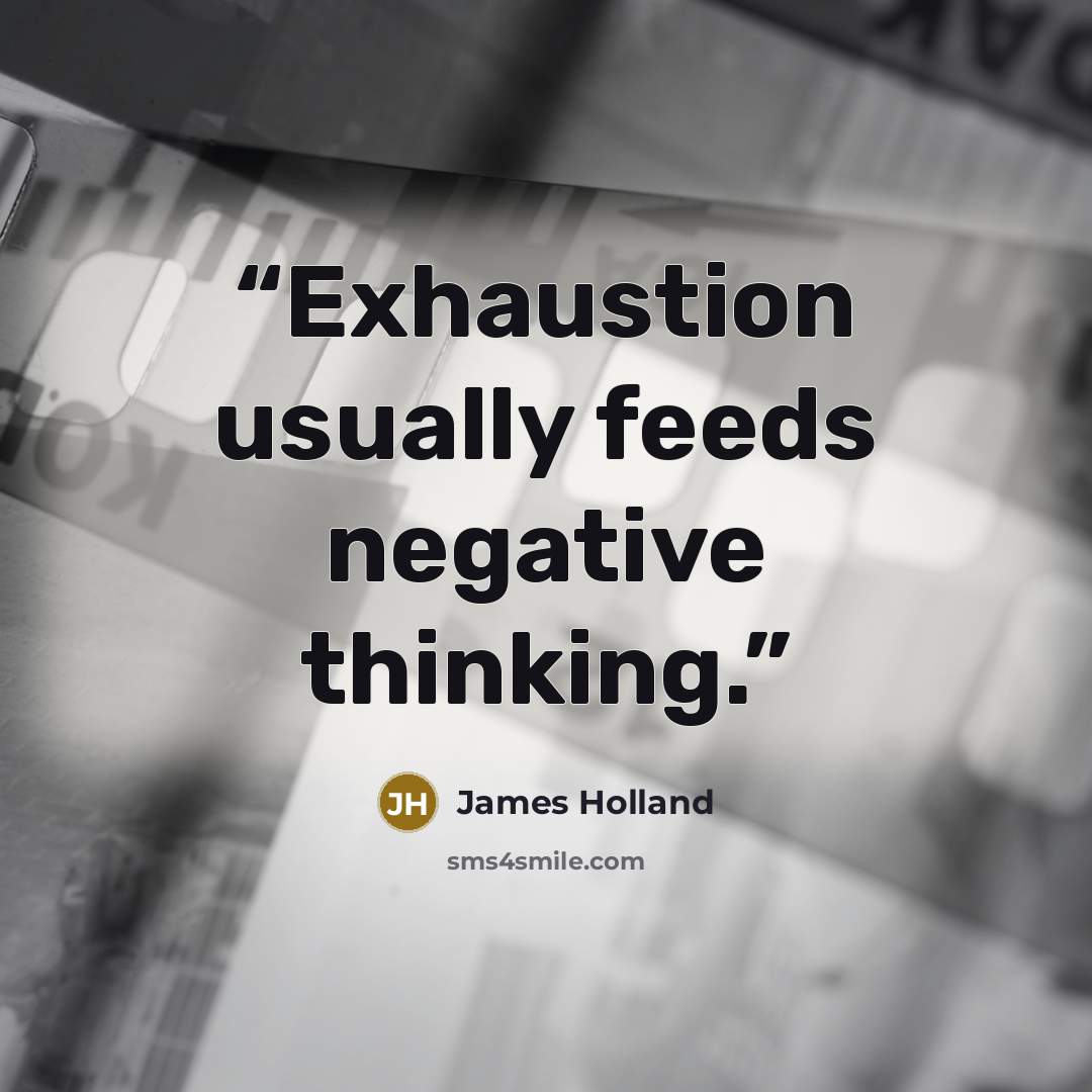 “Exhaustion usually feeds negative thinking.” quote by James Holland