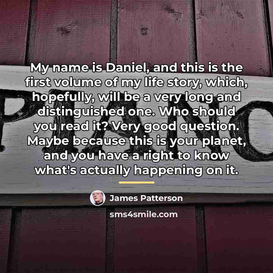 “My name is Daniel, and this is the first volume…” quote by James Patterson