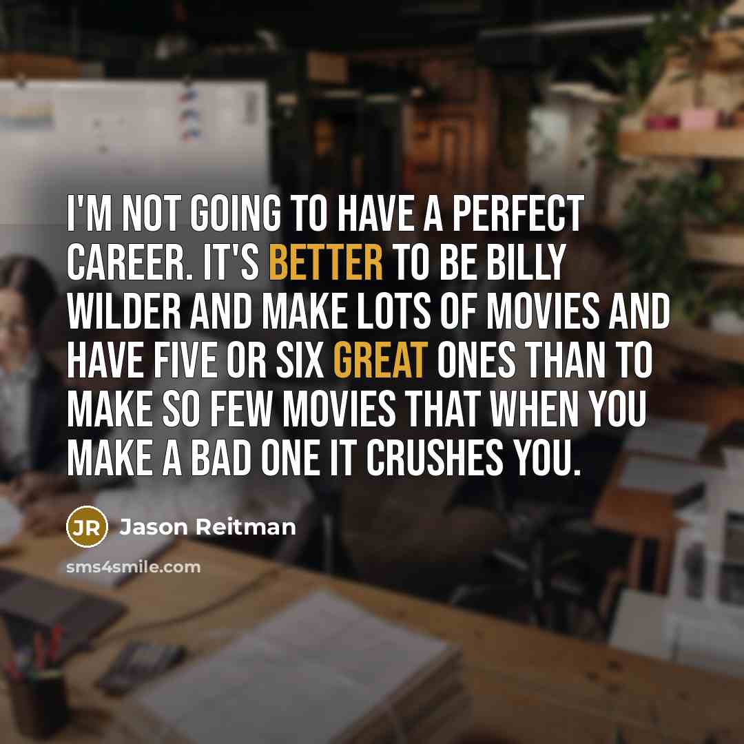 “I'm not going to have a perfect career. It's better…” quote by Jason Reitman