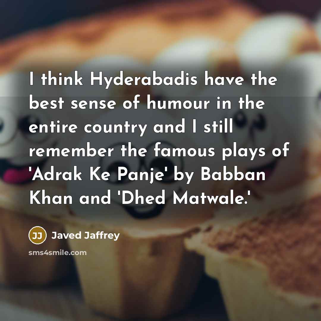 “I think Hyderabadis have the best sense of humour in…” quote by Javed Jaffrey