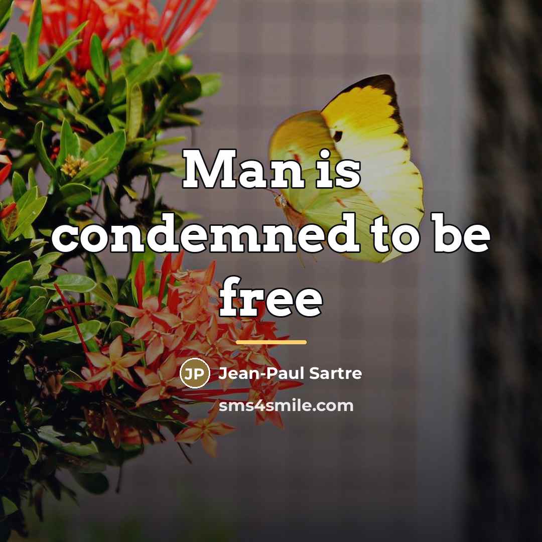 “Man is condemned to be free…” quote by Jean-Paul Sartre